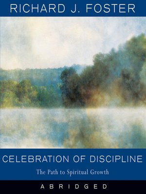 Celebration of Discipline by Richard J. Foster · OverDrive: ebooks